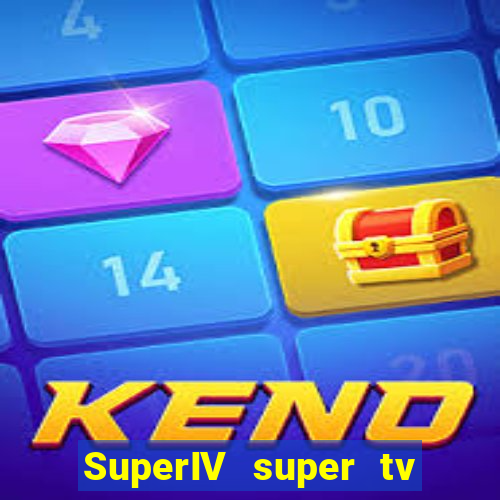 SuperIV super tv ao vivo super super